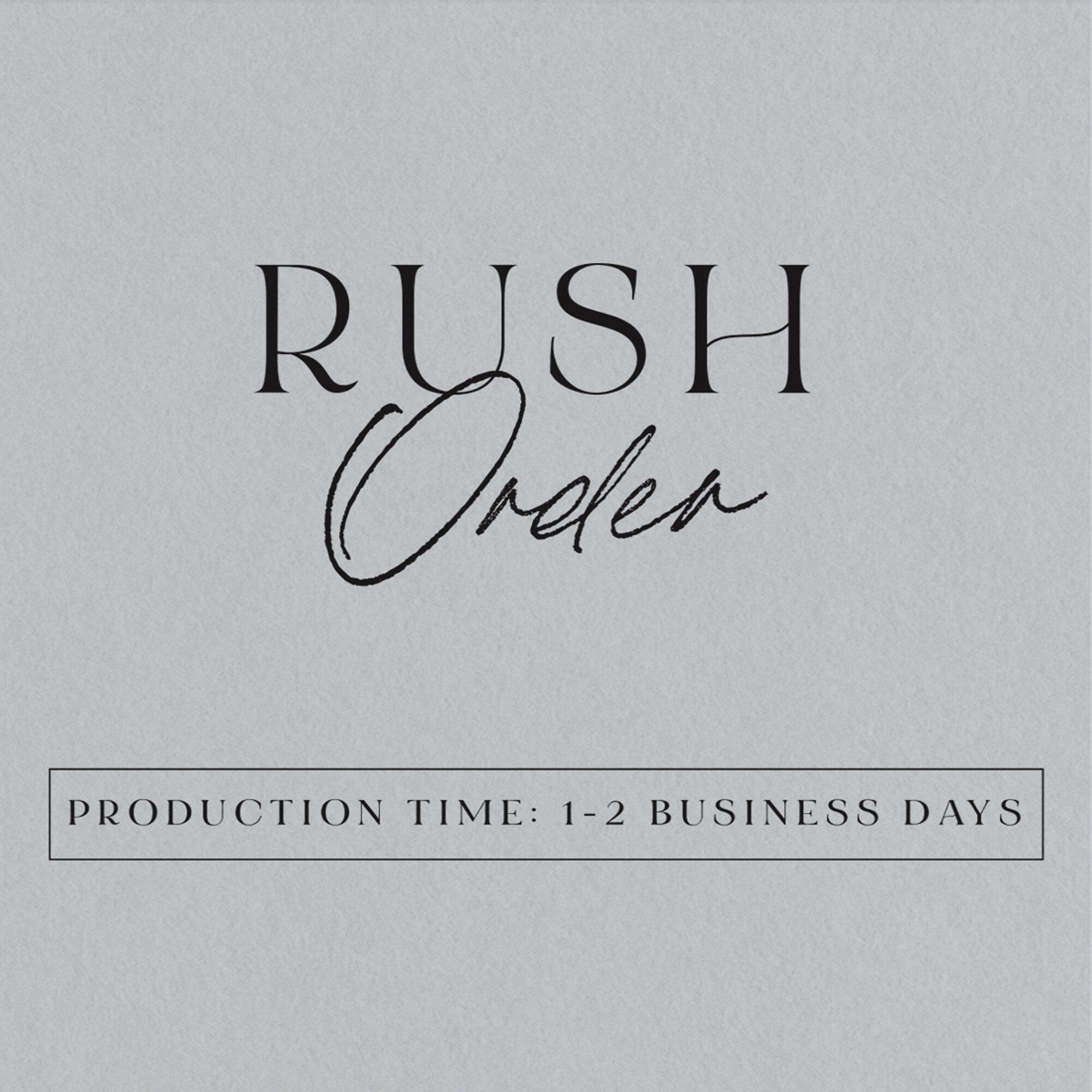 Rush Processing - Production time is 1 to 2 Business Days -  Weekends and Holidays Excluded
