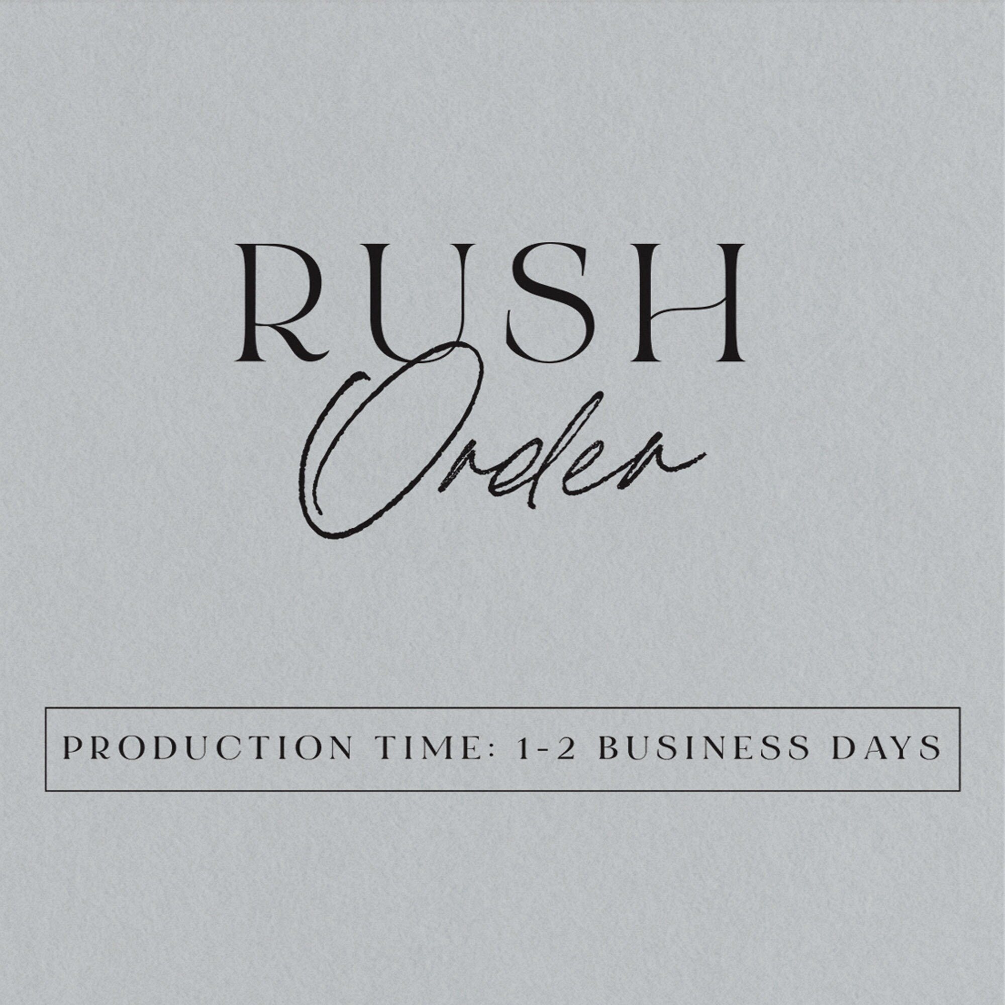 Rush Processing - Production time is 1 to 2 Business Days - Weekends and Holidays Excluded